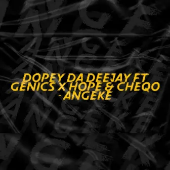 Angeke (feat. Cheqo, Genics & Hope ) by Dopey Da Deejay