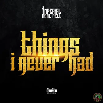 Things I Never Had by Imperial Real Rell