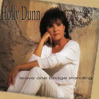 Leave One Bridge Standing by Holly Dunn