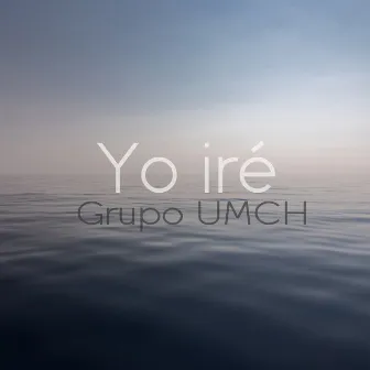 Yo iré by Grupo UMCH