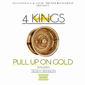 Pull Up On Gold (feat. Teddy Benson) by 4 Kings