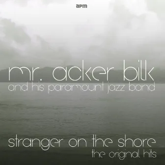 Stranger On the Shore - the Original Hits by Mr. Acker Bilk & His Paramount Jazz Band