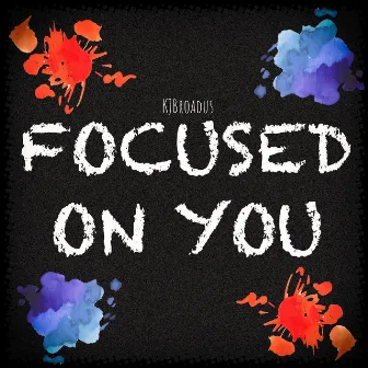 Focused On You by KJBroadus