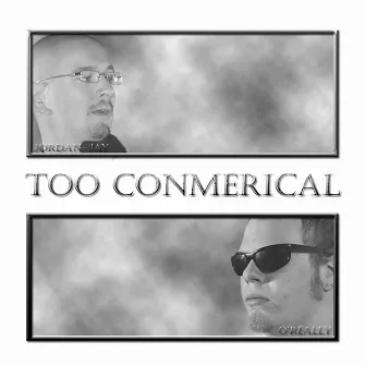 Too Conmerical by O'really