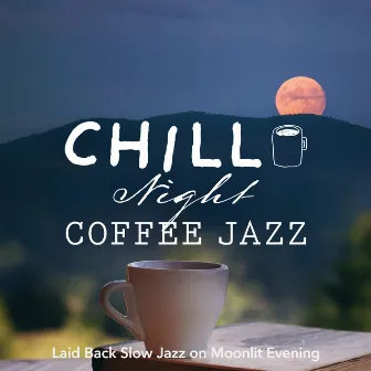 Chill Night Coffee Jazz - Laid Back Slow Jazz on Moonlit Evening by Cafe lounge Jazz