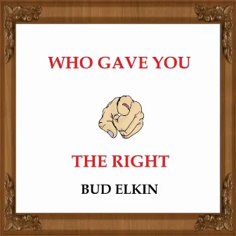 Who Gave You The Right (Live) by Bud Elkin