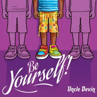 Be Yourself! by Uncle Devin