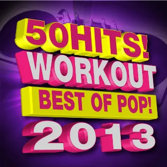 50 Hits! Workout - Best of Pop! 2013 by Ultimate Pop Hits! Factory