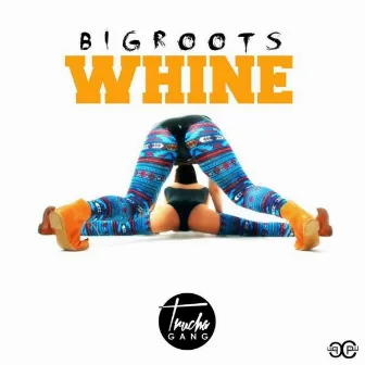 Whine by Bigroots