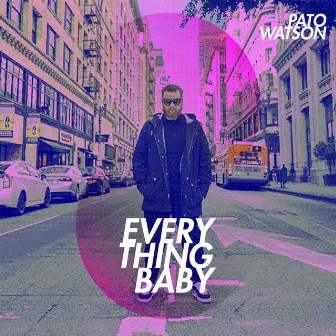 Everything Baby by Pato Watson