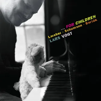 …for Children: Piano Works by Larcher, Schumann & Bartók by Lars Vogt