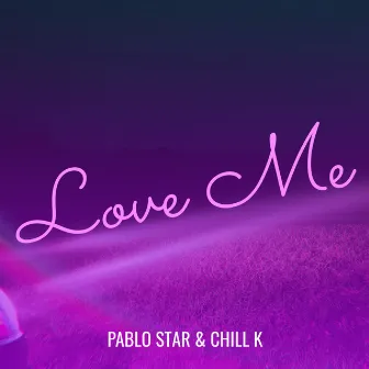 Love Me by Chill K