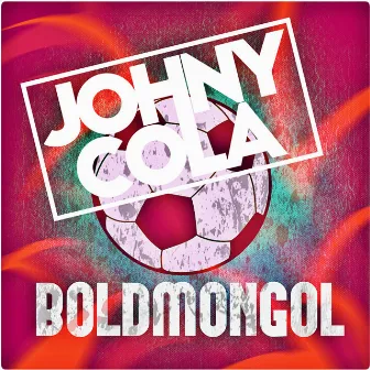 Boldmongol by Johny Cola