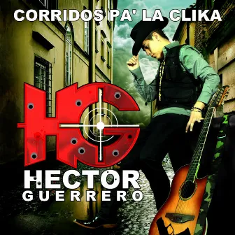 Corridos Pa' La Clika by Hector Guerrero