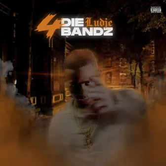 4 Die bandz by Ludje