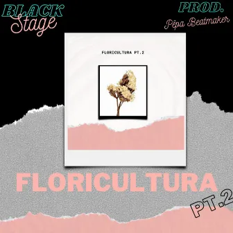 Floricultura, Pt. 2 by BLACKSTAGE