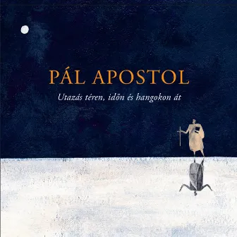 Pál apostol (Utazás téren időn és hangokon át) by Szirtes Edina Mókus