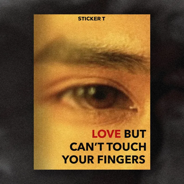 Love but Can't Touch Your Fingers