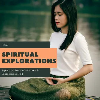 Spiritual Explorations - Explore The Power Of Conscious & Subconscious Mind Vol.1 by Mystical Guide