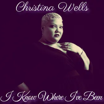 I Know Where I've Been by Christina Wells