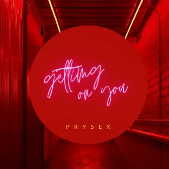 Getting on You by Prysex