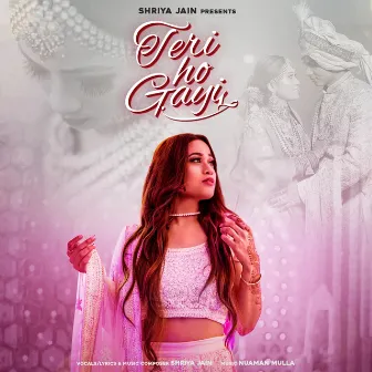 Teri ho gayi by Shriya Jain