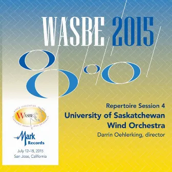 2015 WASBE San Jose, USA: July 16th Repertoire Session – University of Saskatchewan Wind Orchestra (Live) by Darrin Oehlerking