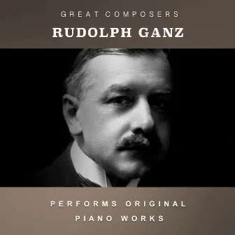 Rudolph Ganz Performs Original Piano Works by Rudolph Ganz