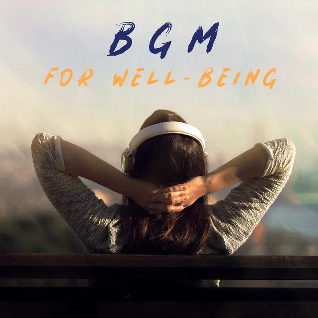 BGM for Well-Being: Blissful Moment, Destroy Anxiety and Stress, Restful Time