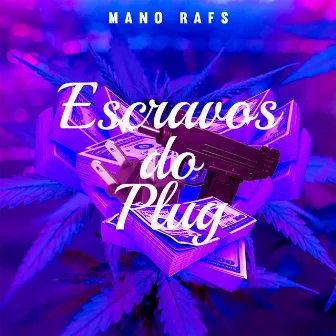 Escravos do Plug by Mano Rafs