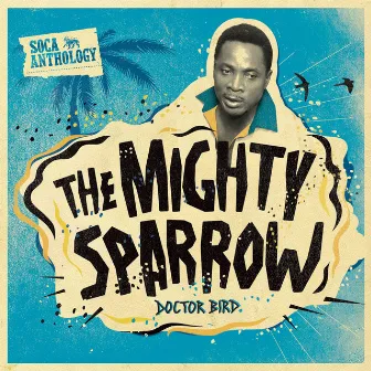 Soca Anthology: Dr. Bird - The Mighty Sparrow by Mighty Sparrow