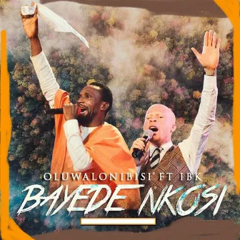 Bayede Nkosi by Oluwalonibisi