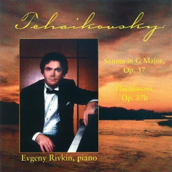 Tchaikovsky: Sonata in G Major, Op. 37 / The Seasons, Op. 37b by Evgeny Rivkin