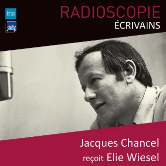 Radioscopie (Écrivains): Jacques Chancel reçoit Elie Wiesel by Elie Wiesel