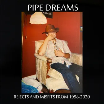 PIPE DREAMS (rejects and misfits from 1998-2020) by Aaron Ross