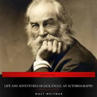 Life and Adventures of Jack Engle: An AutoBiography by Walt Whitman