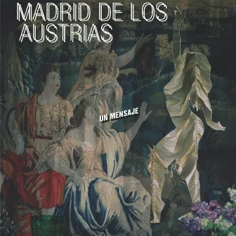 Un Mensaje by Madrid De Los Austrias