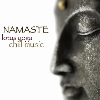 Namaste – Lotus Yoga Chill Music, Easy Listening Ambient Lounge & New Age Music 4 Yoga & Easy Fitness by Yoga & Yoga