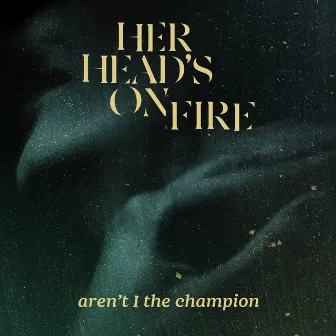 Aren't I The Champion by Her Head's On Fire