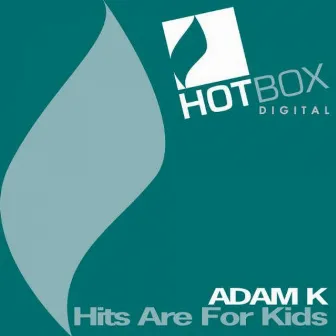 Hits Are For Kids by Adam K