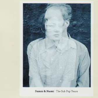 The Sub Pop Years by Damon & Naomi