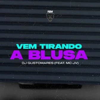 Vem Tirando a Blusa by Dj Gustomares