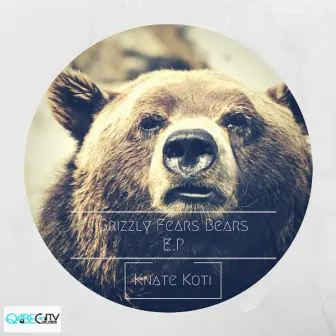 Grizzly Fears Bears EP by Knate Koti