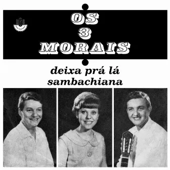 Deixa Pra Lá / Sambachiana by Os 3 Morais