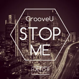 Stop Me (Orginal Mix) by GrooveU