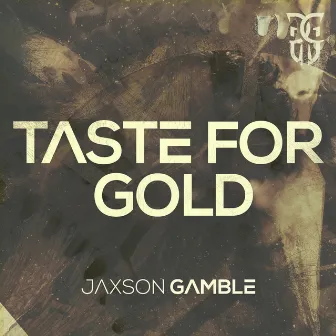 Taste For Gold by JAXSON GAMBLE