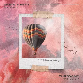 Throw My Hands Up (feat. Reigns) by Chris Nasty