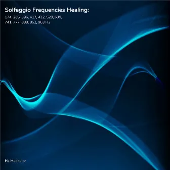 Solfeggio Frequencies Healing: 174, 285, 396, 417, 432, 528, 639, 741, 777, 888, 852, 963 Hz by Hz Meditator