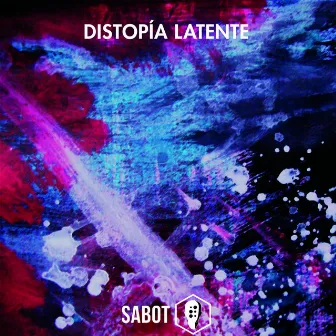 Distopía Latente by Sabot