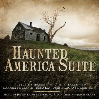 Haunted America Suite: Music by Justin Raines, Lester Pack, Lon W. Chaffin & James Grant by Celeste Shearer